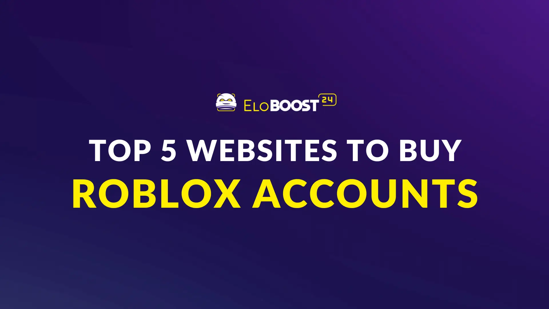 Top 5 Websites to Buy Roblox Accounts in 2025: Reviewed by Eloboost24