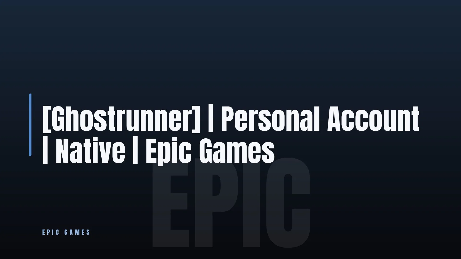 [Ghostrunner] 🎯 Personal Account 👑 Native ✨ Epic Games