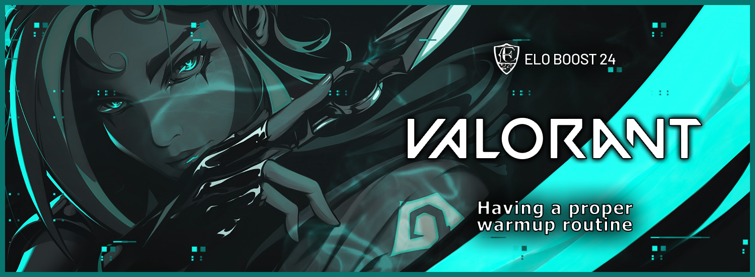 EB24 about Valorant #3, Having a proper warmup routine - Prepared by EB24 AndreSG