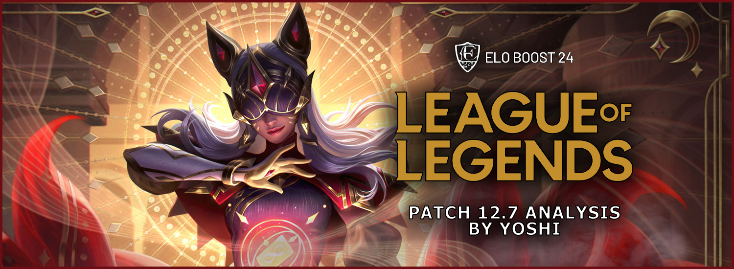 EB24 About League of Legends - Patch 12.7 Analysis by Yoshi