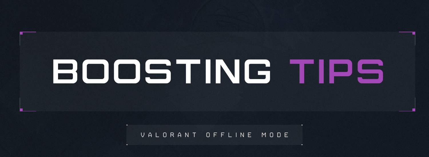Boosting Tips: How to Play with Valorant Offline Mode