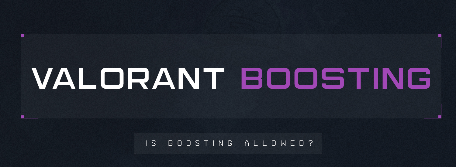 Valorant Boosting: Is it allowed?