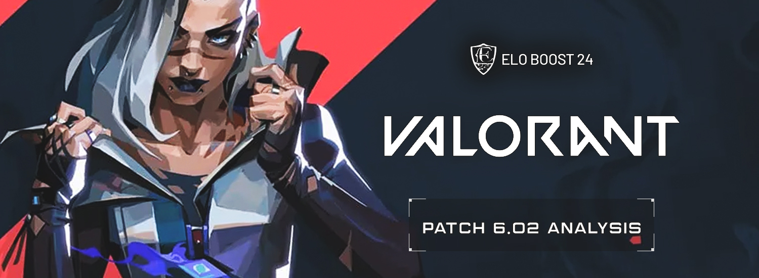 EB24 About Valorant - Patch 6.02 Analysis by MarioOB