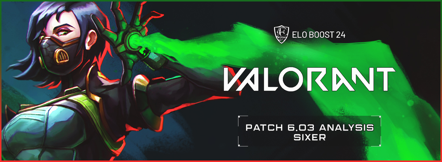 EB24 About Valorant - Patch 6.03 Analysis by Sixer