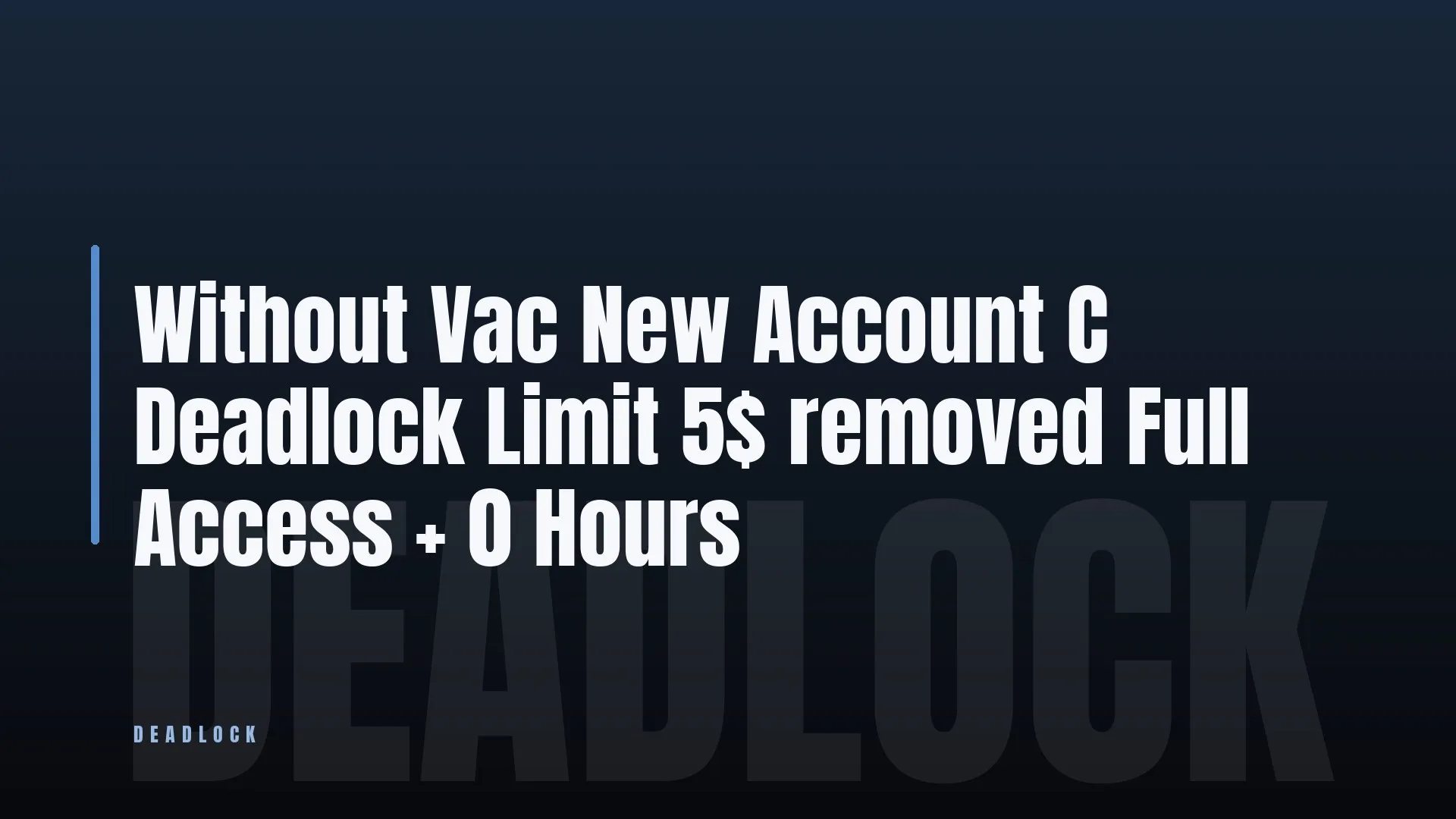 Without Vac ✨ New Account C Deadlock