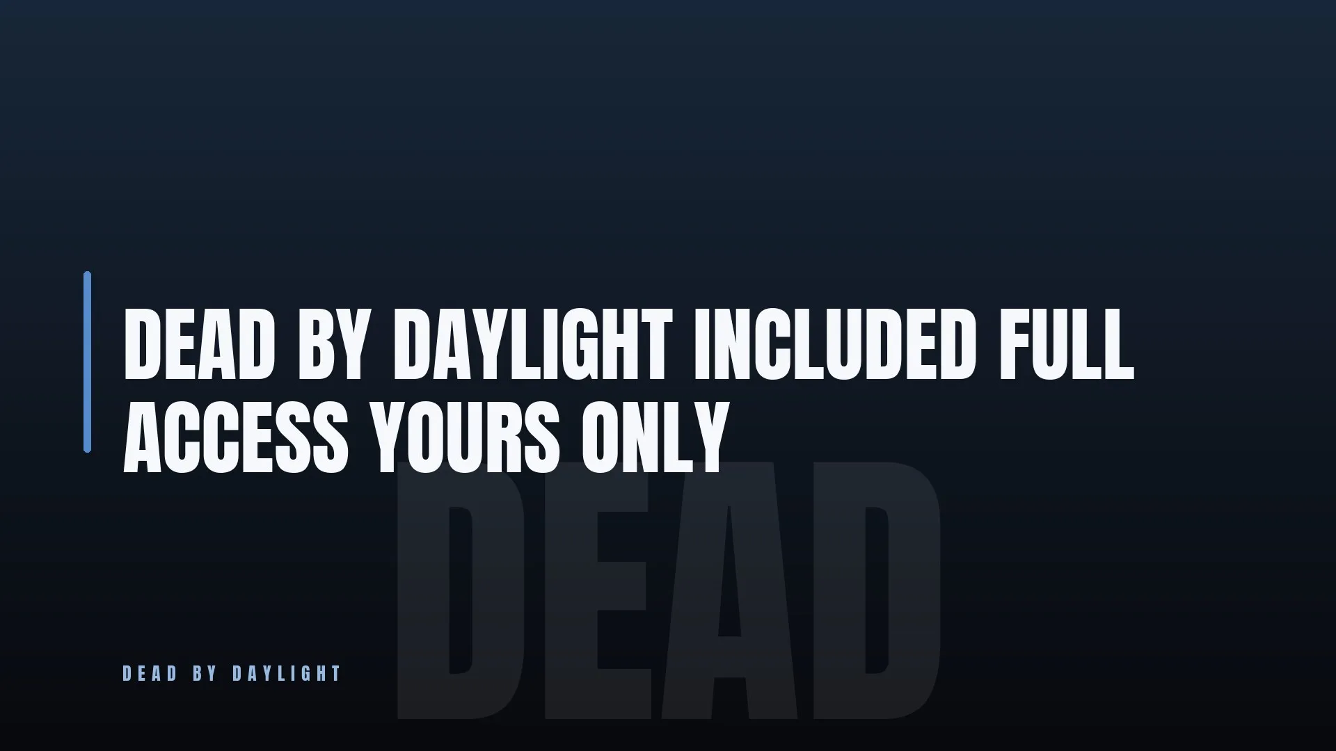 DEAD BY DAYLIGHT INCLUDED FULL ACCESS YOURS ONLY
