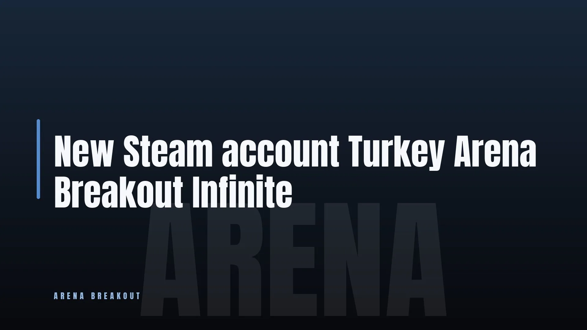 New Steam account 👑 Turkey ✨ Arena Breakout Infinite