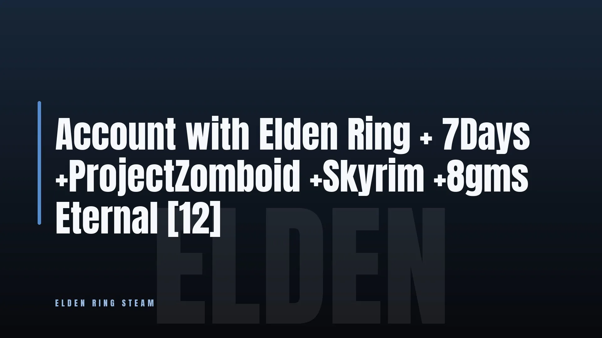 Account with Elden Ring + 7Days +ProjectZomboid +Skyrim