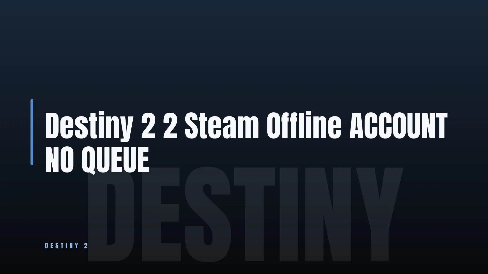 Destiny 2 2 ⚔️ Steam 🔥 Offline ACCOUNT NO QUEUE
