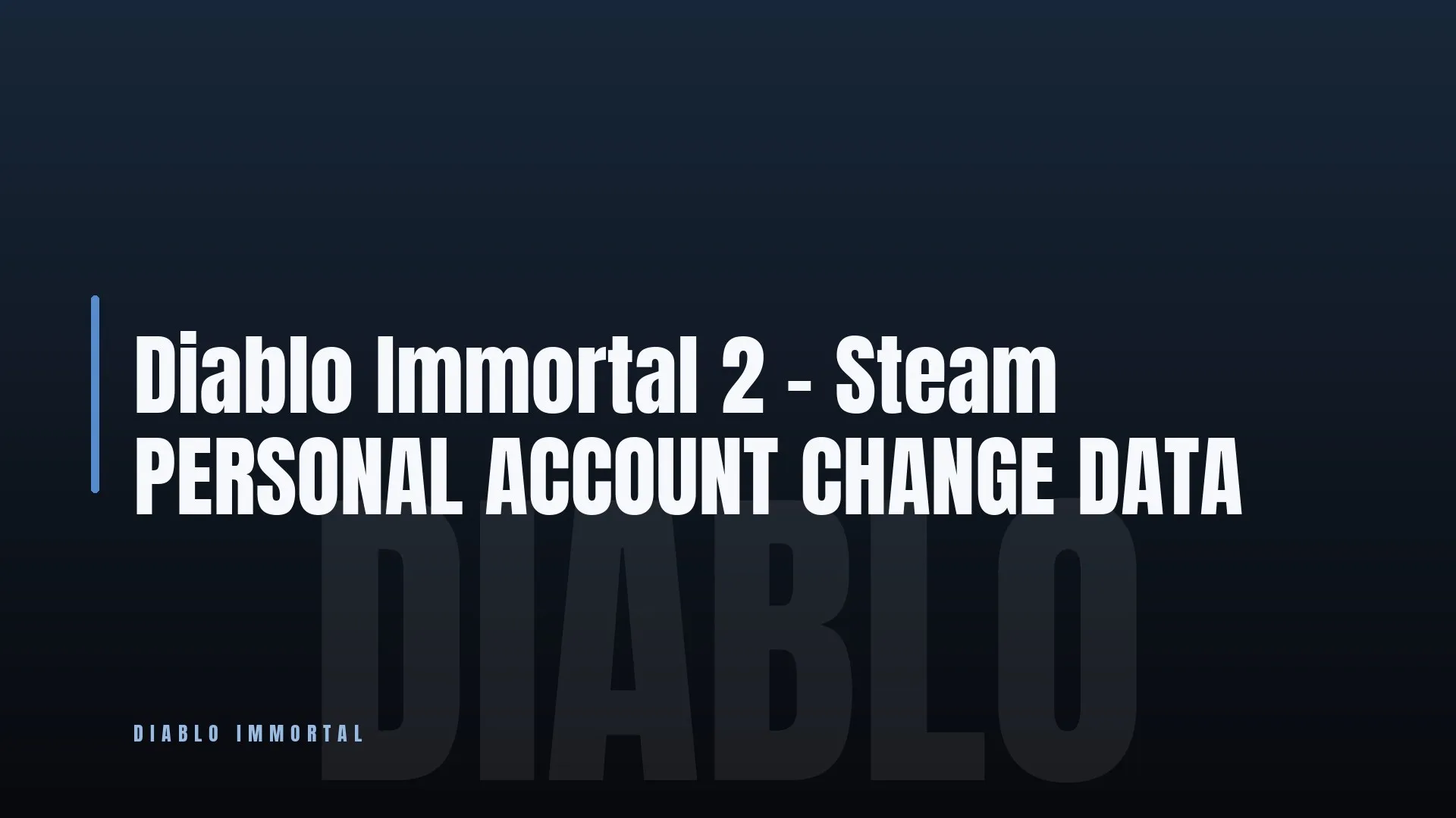 Diablo Immortal 2 🎯 - Steam 👑 PERSONAL ACCOUNT CHANGE