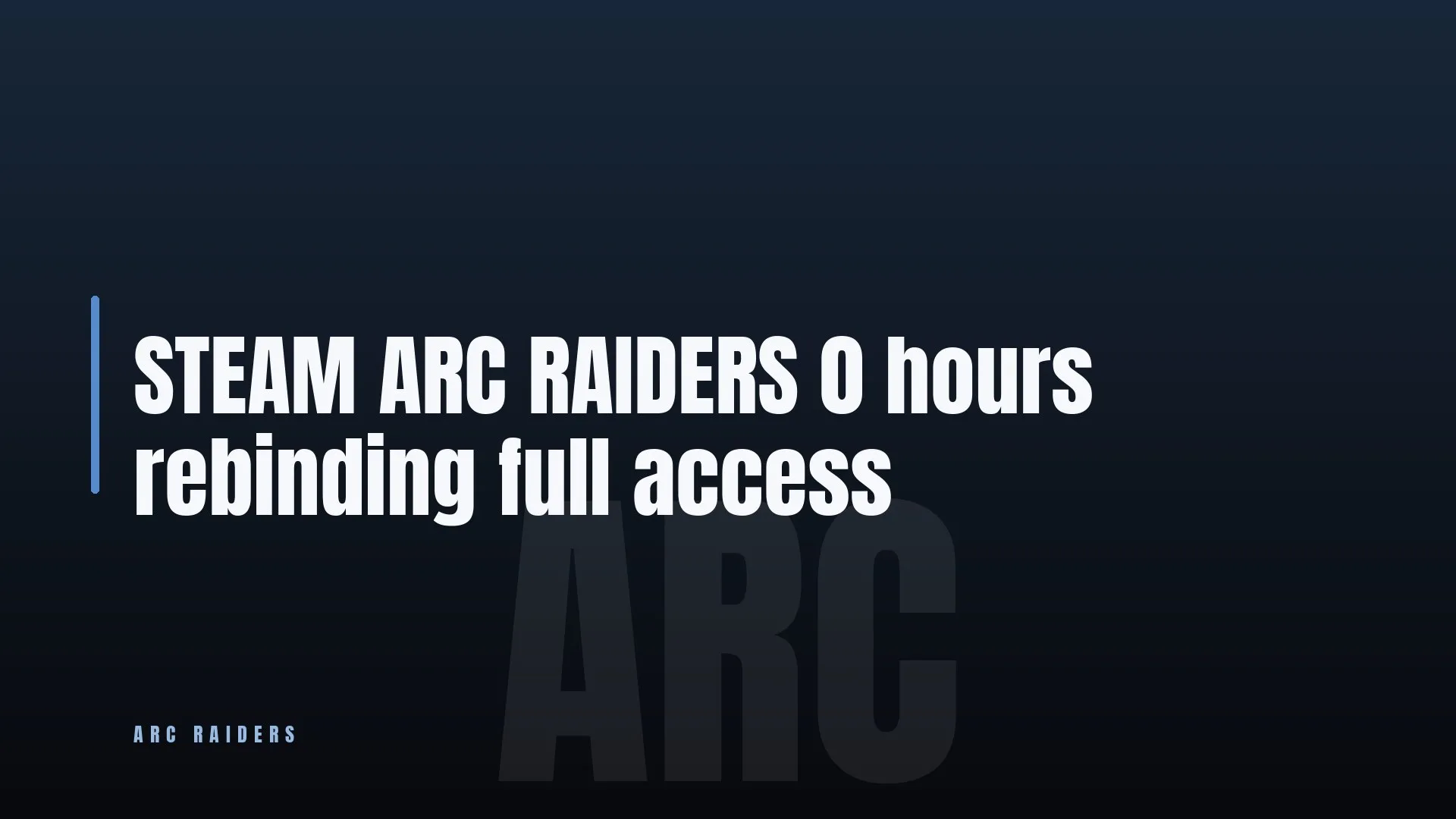 STEAM ARC RAIDERS 0 hours rebinding full access